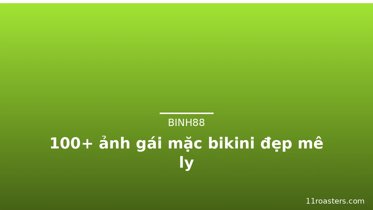 100+ ảnh gái mặc bikini đẹp mê ly