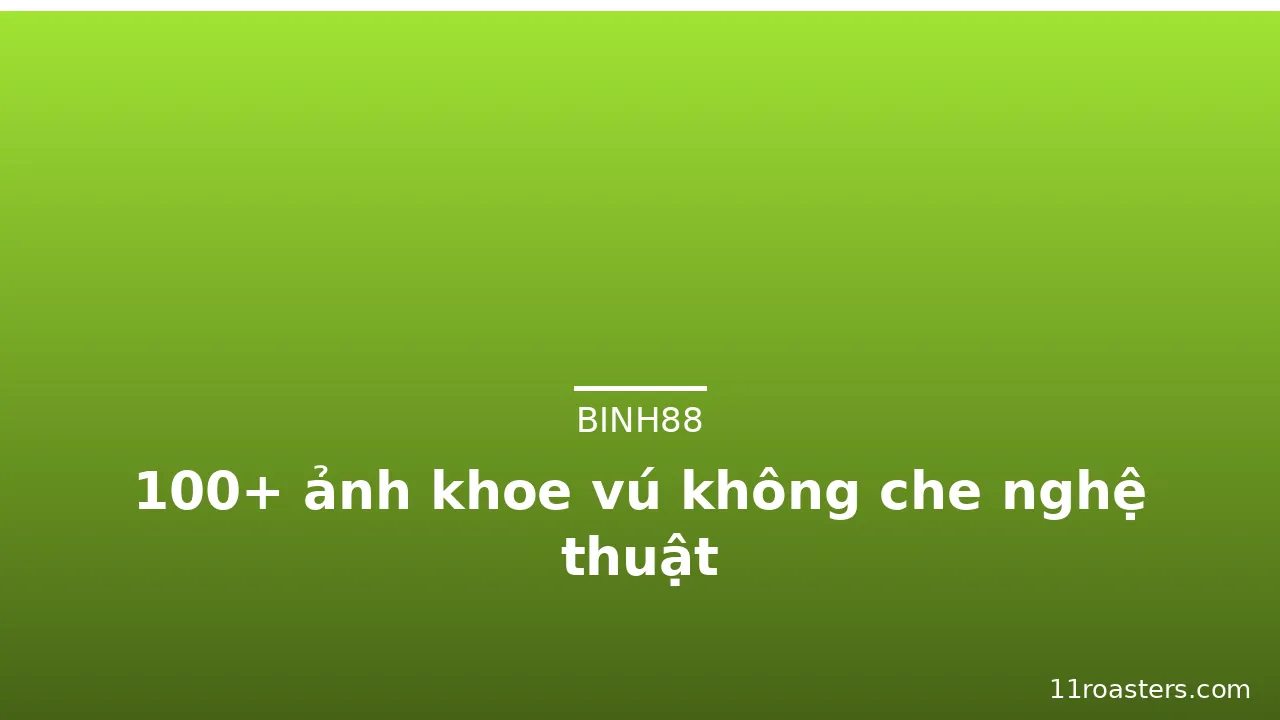 100+ ảnh khoe vú không che nghệ thuật