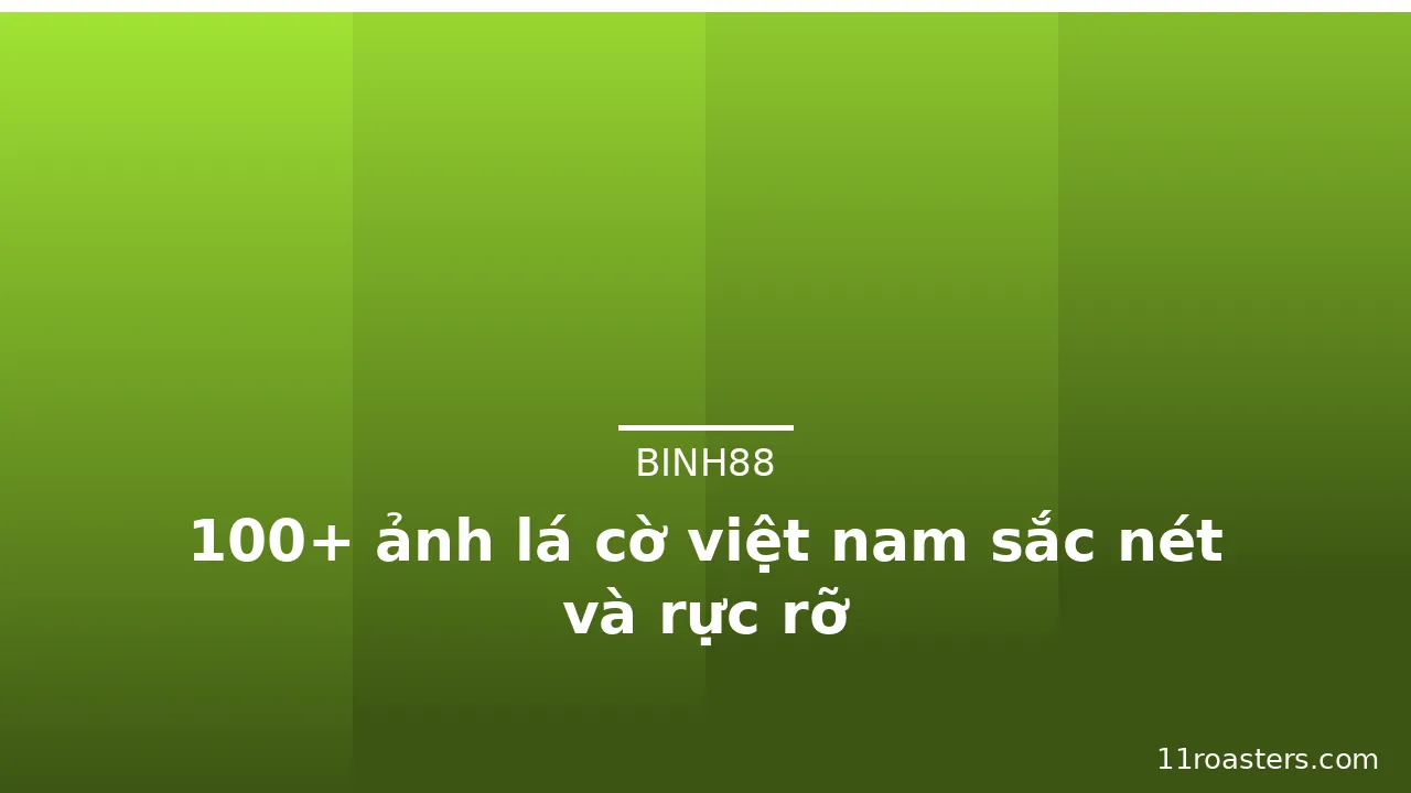 100+ ảnh lá cờ việt nam sắc nét và rực rỡ