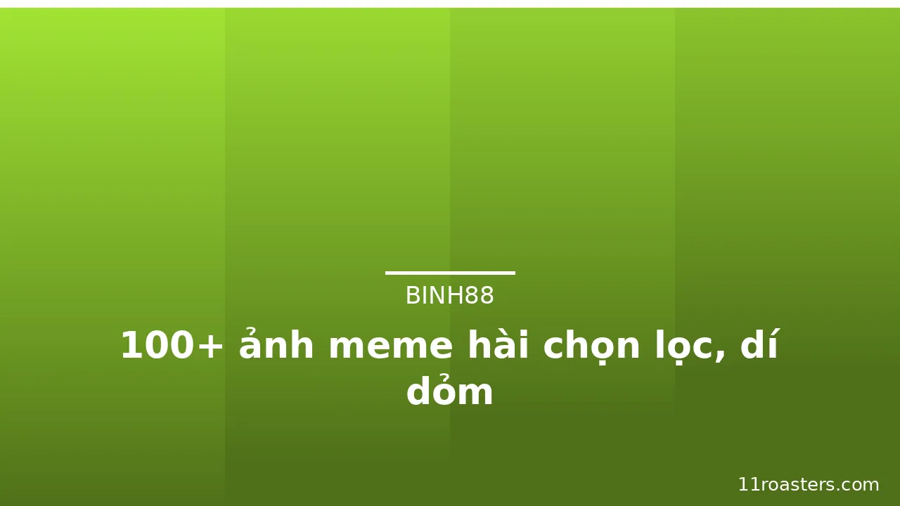 100+ ảnh meme hài chọn lọc, dí dỏm