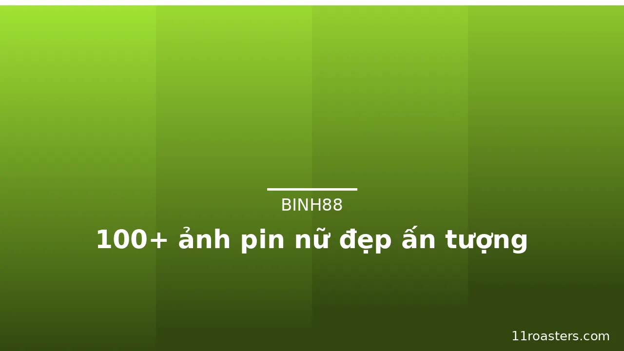 100+ ảnh pin nữ đẹp ấn tượng