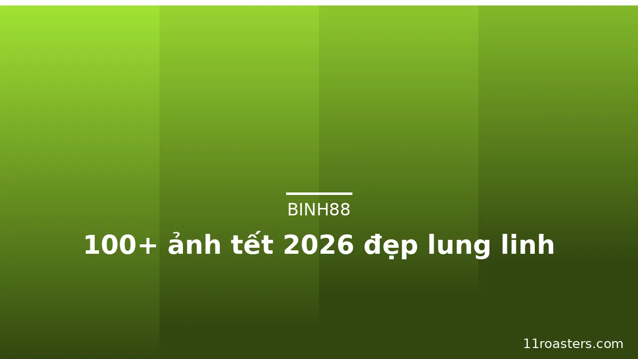 100+ ảnh tết 2026 đẹp lung linh