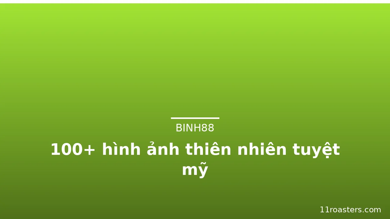 100+ hình ảnh thiên nhiên tuyệt mỹ