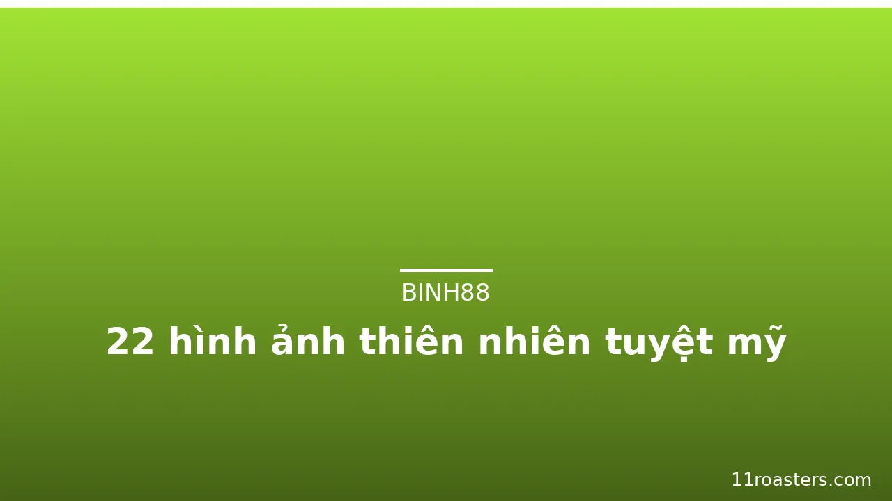 22 hình ảnh thiên nhiên tuyệt mỹ · ảnh 1
