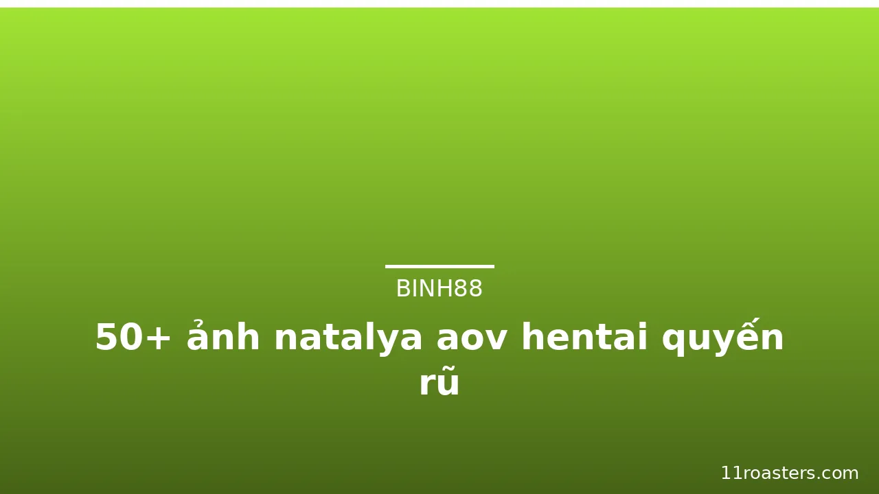 50+ ảnh natalya aov hentai quyến rũ