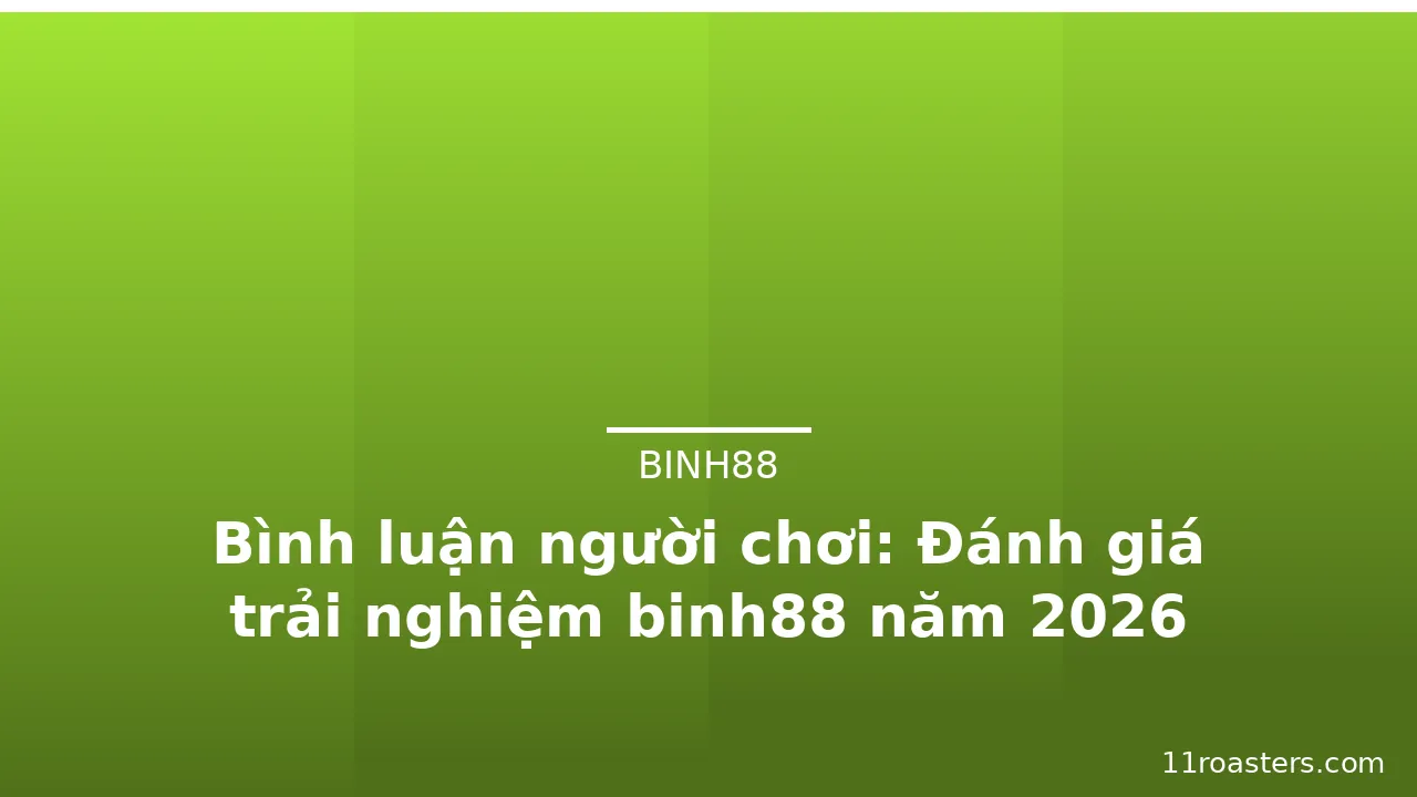 Bình luận người chơi: Đánh giá trải nghiệm binh88 năm 2026 — binh88 · ảnh 1