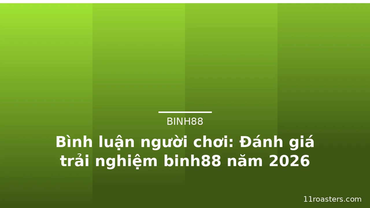 Bình luận người chơi: Đánh giá trải nghiệm binh88 năm 2026 — binh88 · ảnh 2