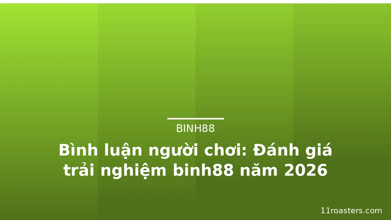 Bình luận người chơi: Đánh giá trải nghiệm binh88 năm 2026 — binh88 · ảnh 3