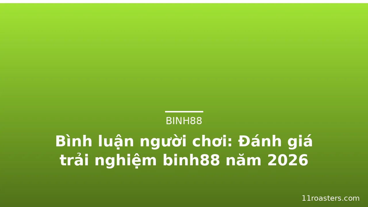 Bình luận người chơi: Đánh giá trải nghiệm binh88 năm 2026