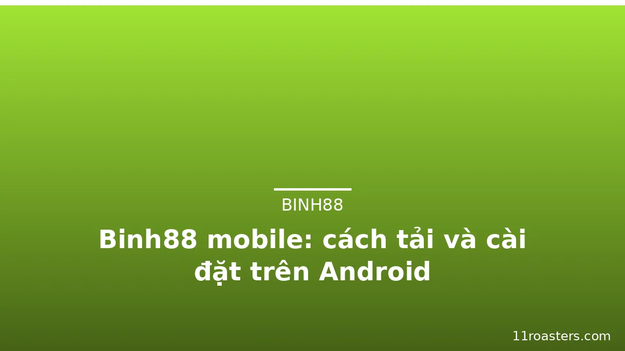 Binh88 mobile: cách tải và cài đặt trên Android — binh88 · ảnh 1