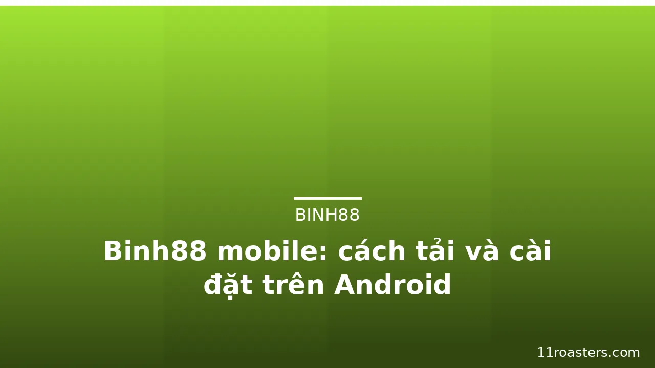 Binh88 mobile: cách tải và cài đặt trên Android