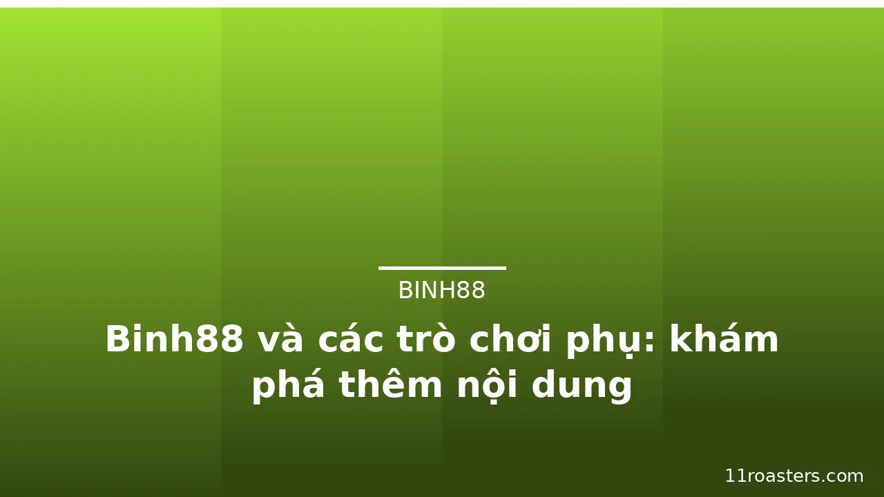 Binh88 và các trò chơi phụ: khám phá thêm nội dung — binh88 · ảnh 1
