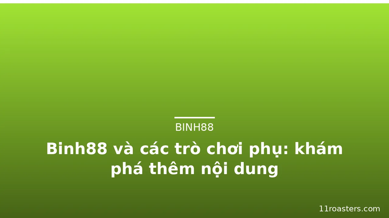 Binh88 và các trò chơi phụ: khám phá thêm nội dung — binh88 · ảnh 2
