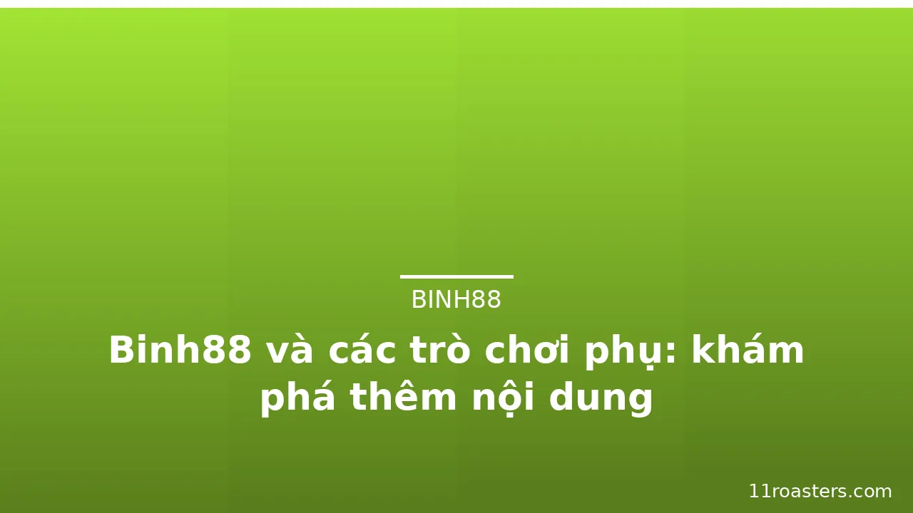 Binh88 và các trò chơi phụ: khám phá thêm nội dung — binh88 · ảnh 3