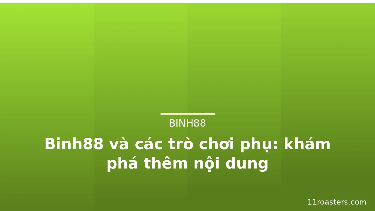 Binh88 và các trò chơi phụ: khám phá thêm nội dung