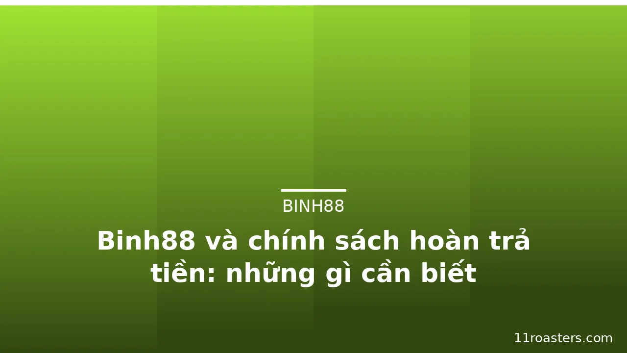 Binh88 và chính sách hoàn trả tiền: những gì cần biết — binh88 · ảnh 2