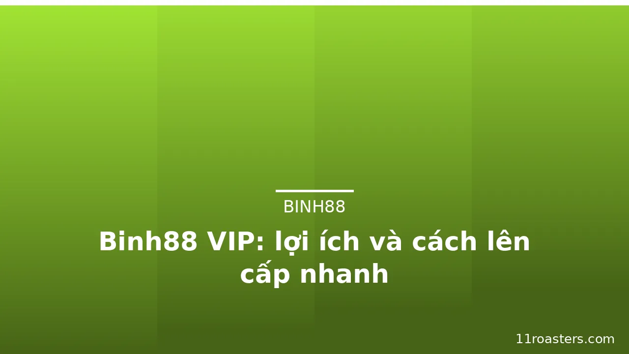 Binh88 VIP: lợi ích và cách lên cấp nhanh — binh88 · ảnh 1