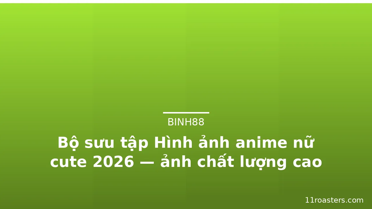 Bộ sưu tập Hình ảnh anime nữ cute 2026 — ảnh chất lượng cao · ảnh 2
