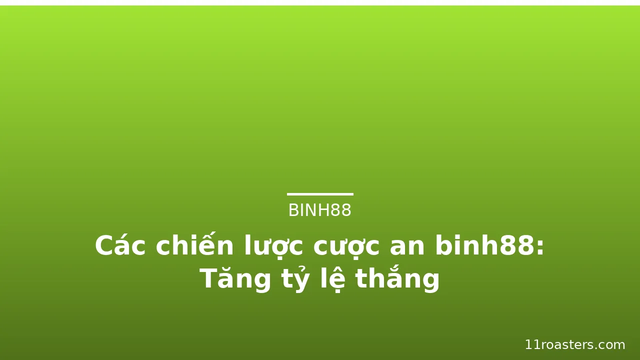 Các chiến lược cược an binh88: Tăng tỷ lệ thắng — binh88 · ảnh 2