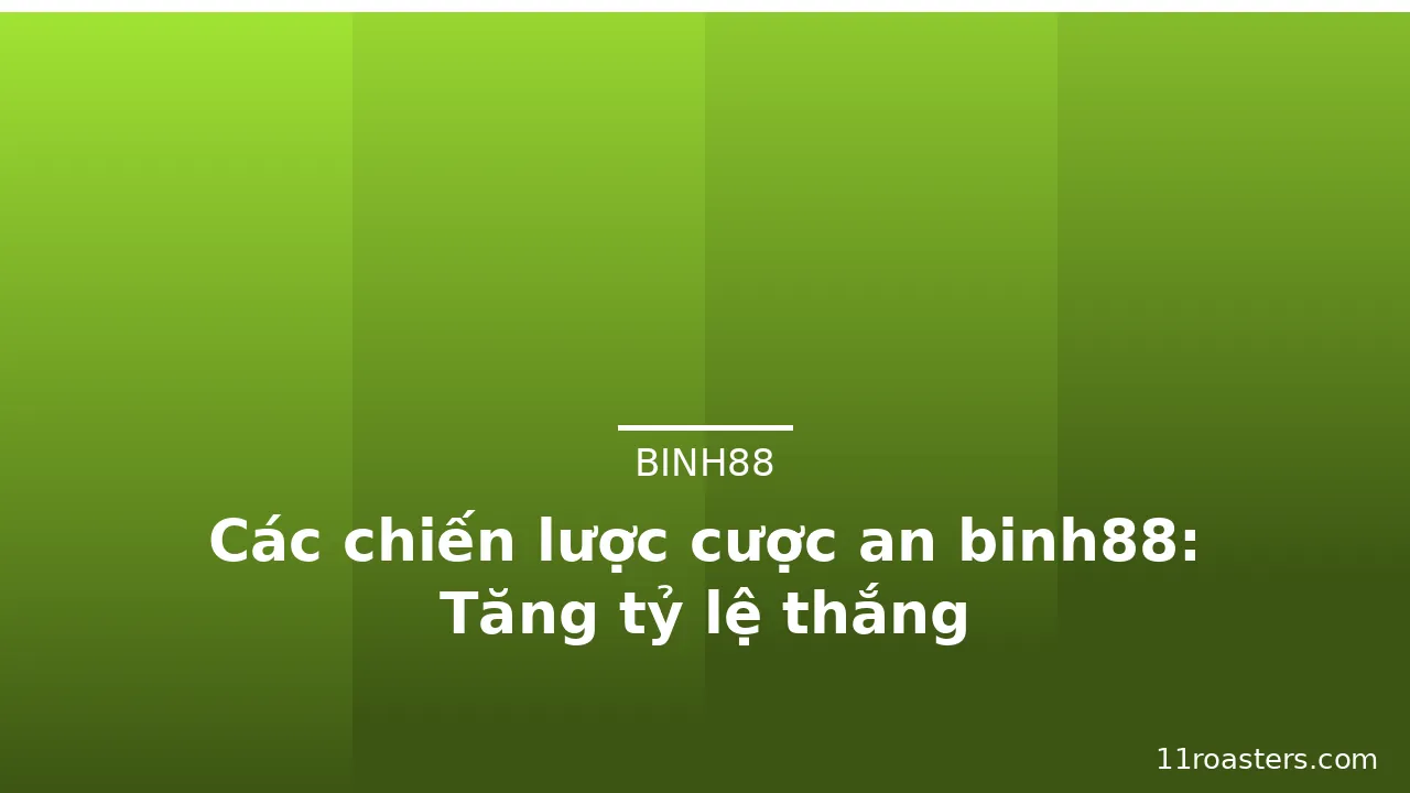 Các chiến lược cược an binh88: Tăng tỷ lệ thắng — binh88 · ảnh 3