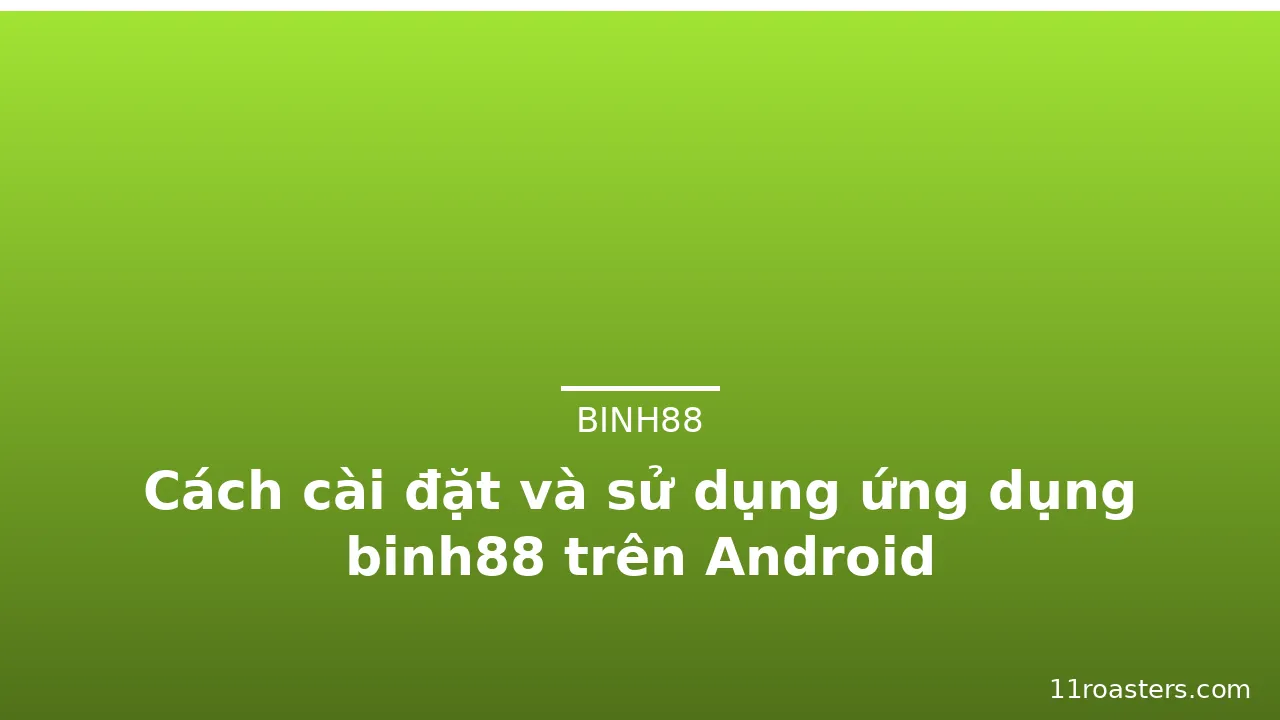 Cách cài đặt và sử dụng ứng dụng binh88 trên Android — binh88 · ảnh 2
