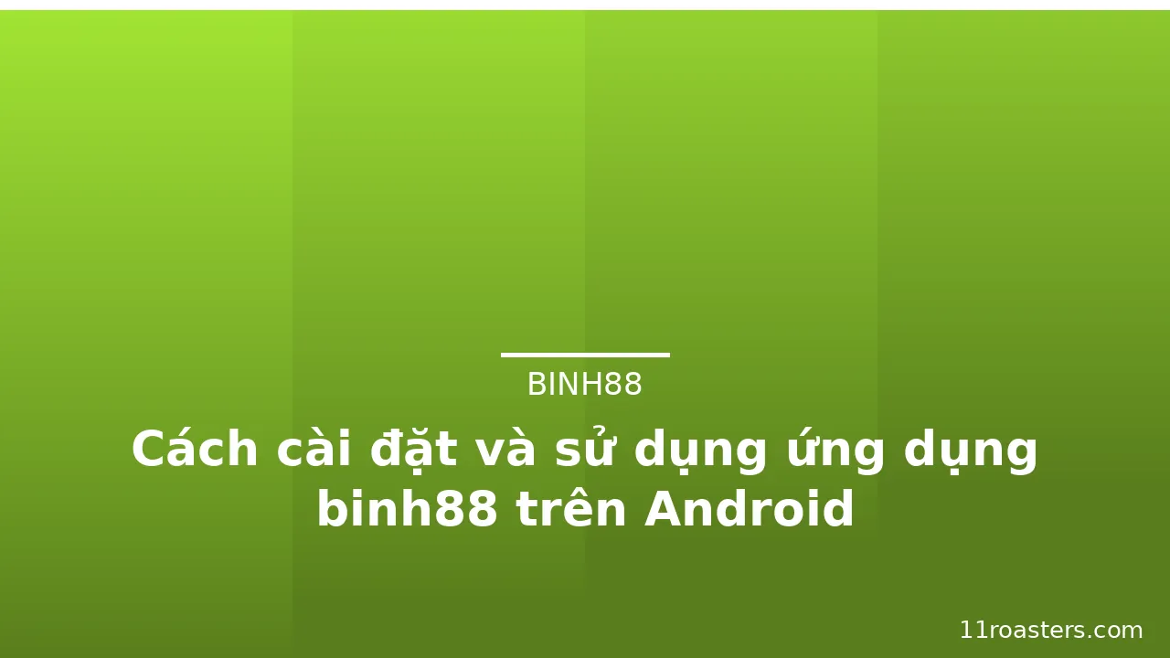 Cách cài đặt và sử dụng ứng dụng binh88 trên Android — binh88 · ảnh 3