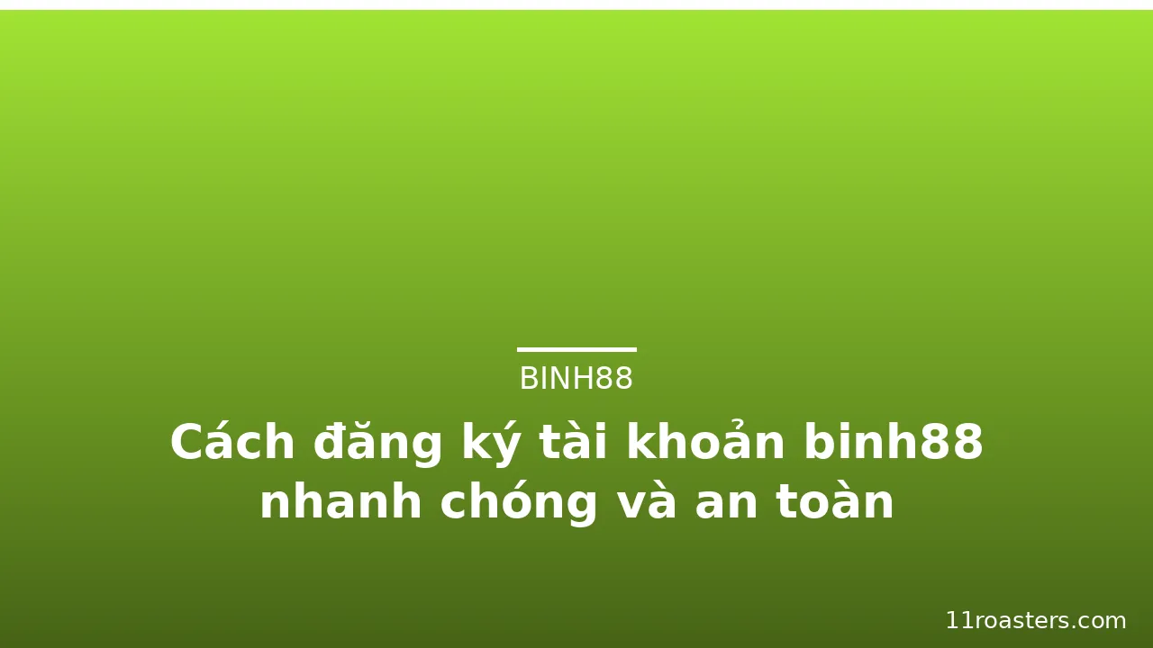 Cách đăng ký tài khoản binh88 nhanh chóng và an toàn — binh88 · ảnh 1