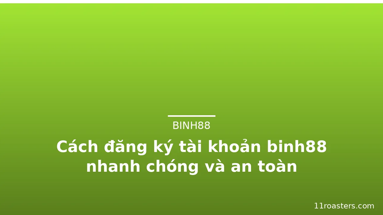 Cách đăng ký tài khoản binh88 nhanh chóng và an toàn