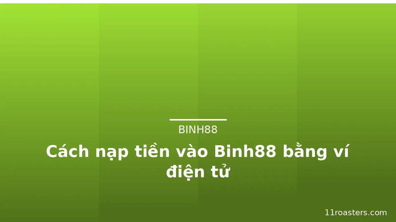 Cách nạp tiền vào Binh88 bằng ví điện tử