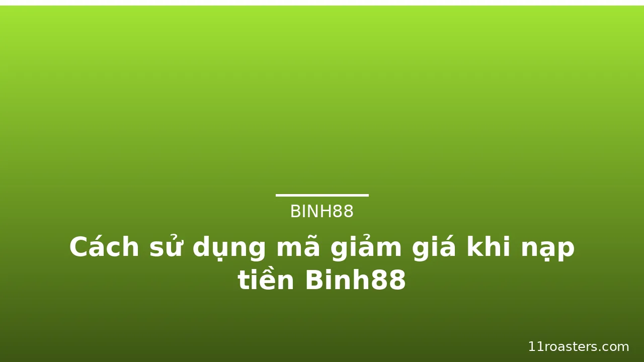 Cách sử dụng mã giảm giá khi nạp tiền Binh88
