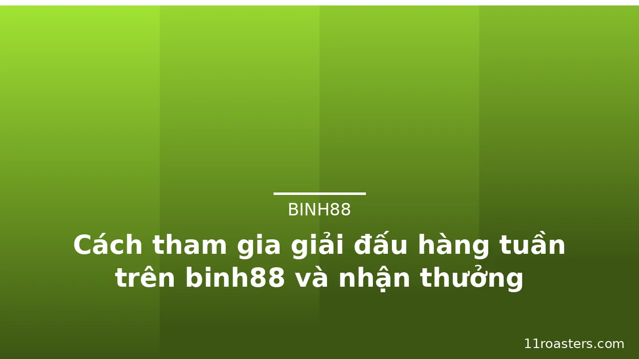 Cách tham gia giải đấu hàng tuần trên binh88 và nhận thưởng — binh88 · ảnh 3