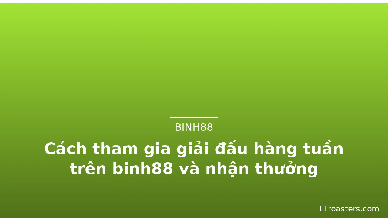 Cách tham gia giải đấu hàng tuần trên binh88 và nhận thưởng