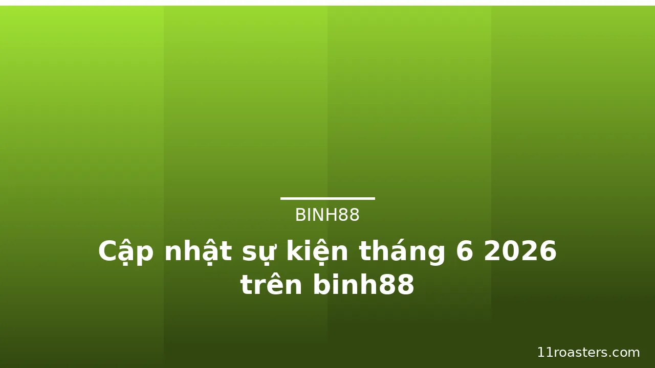 Cập nhật sự kiện tháng 6 2026 trên binh88 — binh88 · ảnh 2