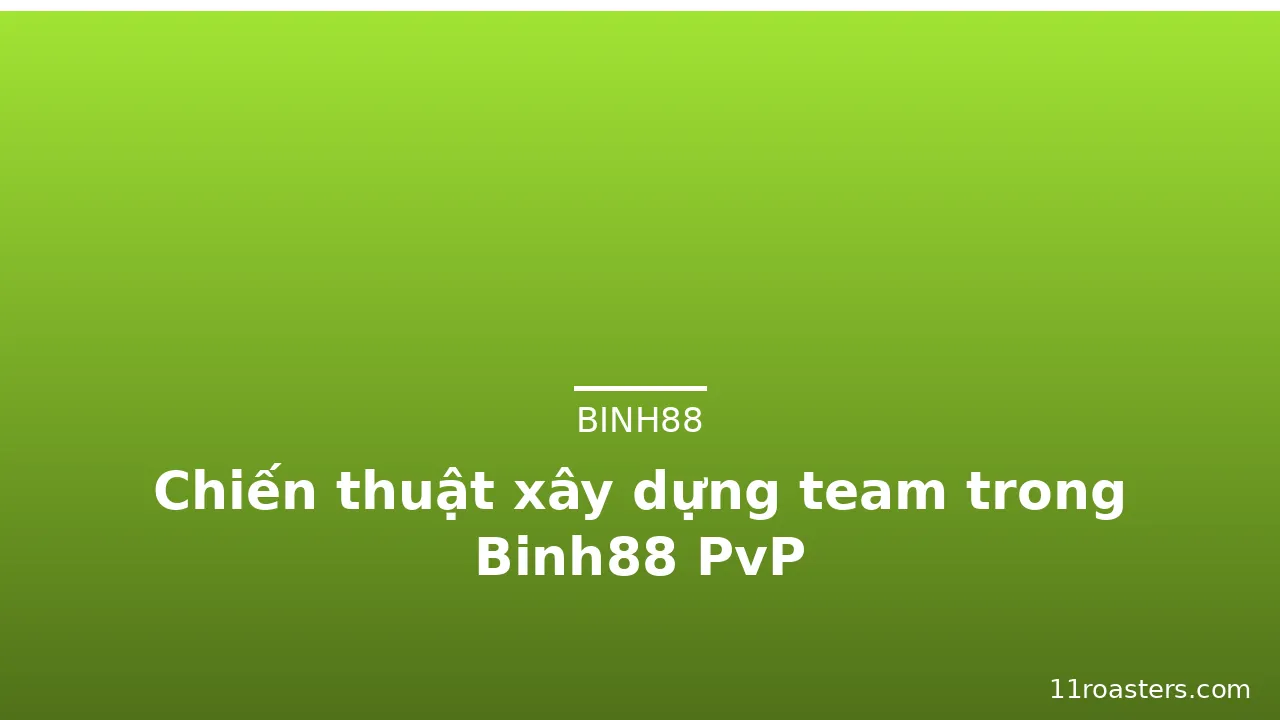 Chiến thuật xây dựng team trong Binh88 PvP — binh88 · ảnh 2