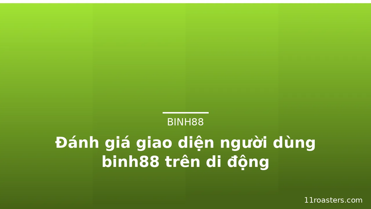 Đánh giá giao diện người dùng binh88 trên di động — binh88 · ảnh 1
