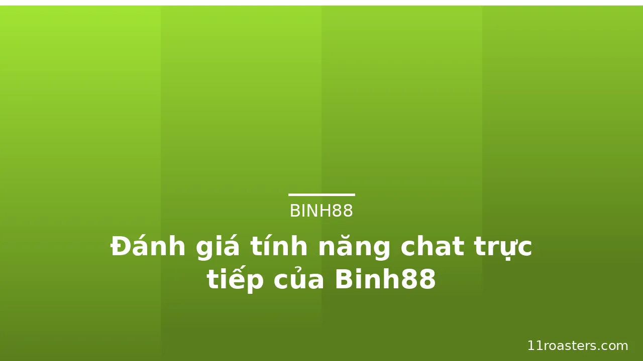 Đánh giá tính năng chat trực tiếp của Binh88 — binh88 · ảnh 1