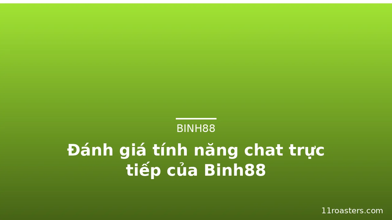 Đánh giá tính năng chat trực tiếp của Binh88 — binh88 · ảnh 2