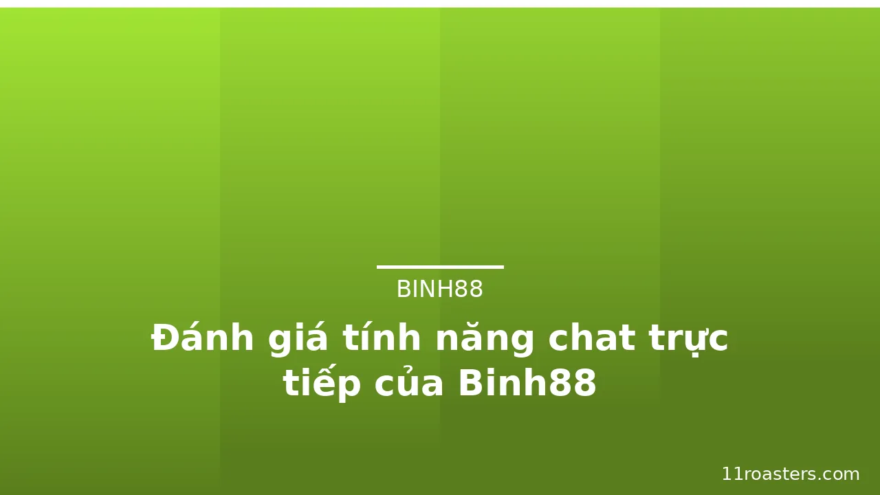 Đánh giá tính năng chat trực tiếp của Binh88