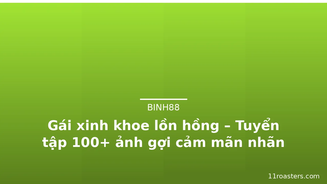 Gái xinh khoe lồn hồng – Tuyển tập 100+ ảnh gợi cảm mãn nhãn · ảnh 1