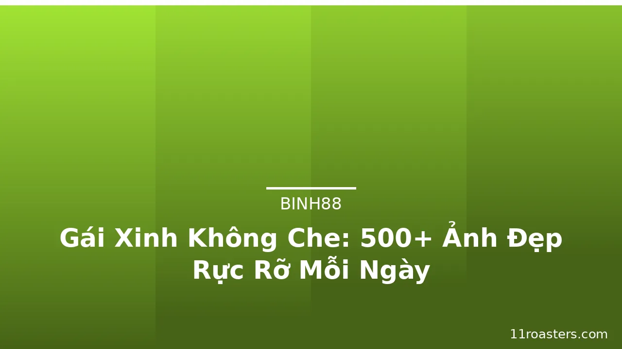Gái Xinh Không Che: 500+ Ảnh Đẹp Rực Rỡ Mỗi Ngày · ảnh 1