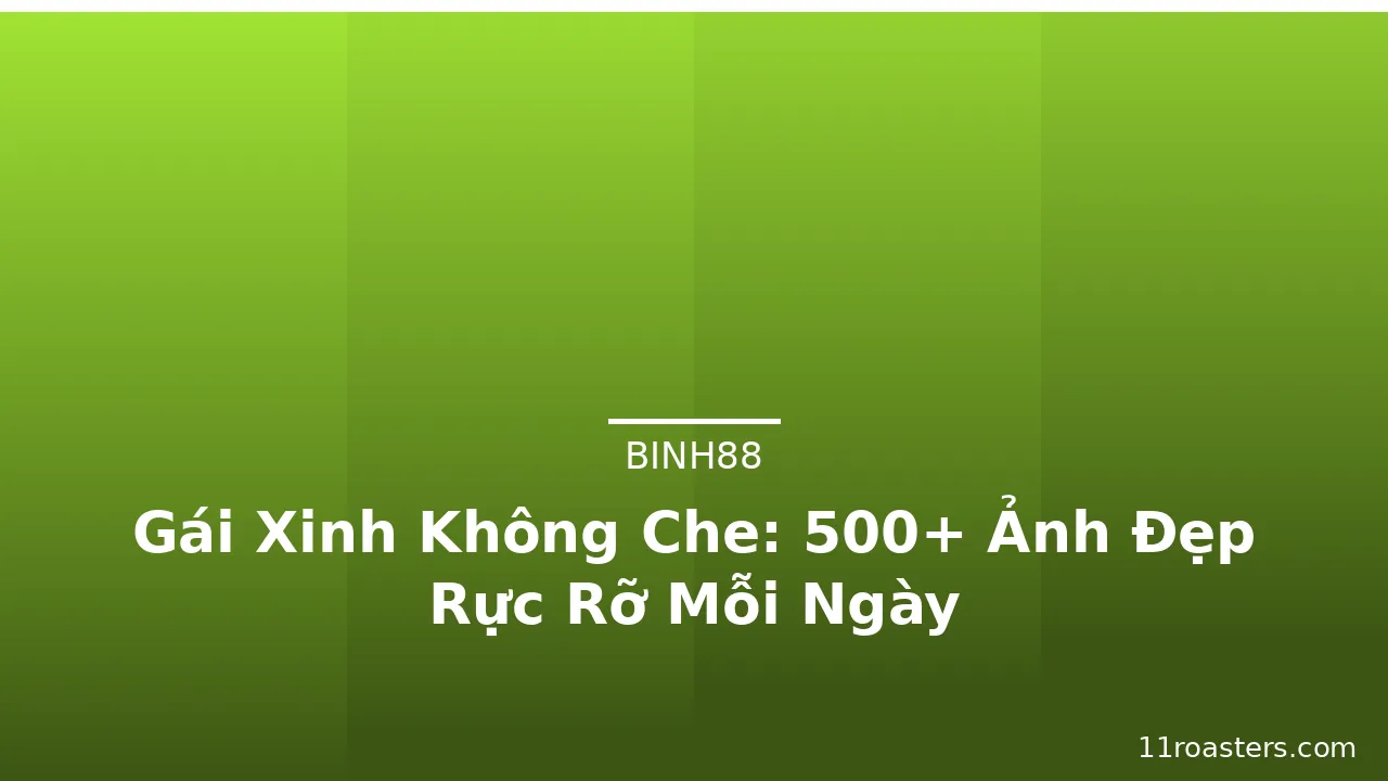Gái Xinh Không Che: 500+ Ảnh Đẹp Rực Rỡ Mỗi Ngày · ảnh 2