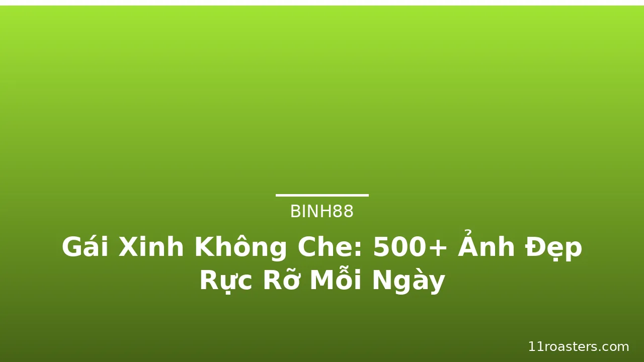 Gái Xinh Không Che: 500+ Ảnh Đẹp Rực Rỡ Mỗi Ngày · ảnh 3