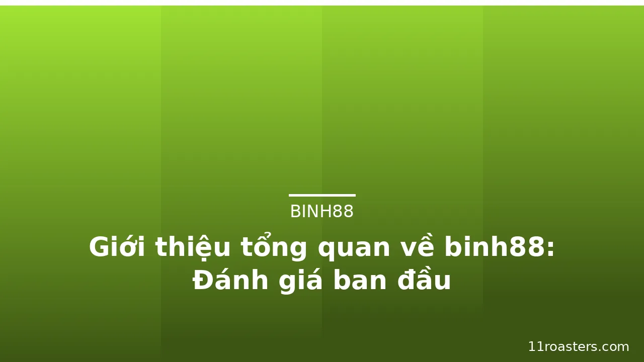 Giới thiệu tổng quan về binh88: Đánh giá ban đầu — binh88 · ảnh 1