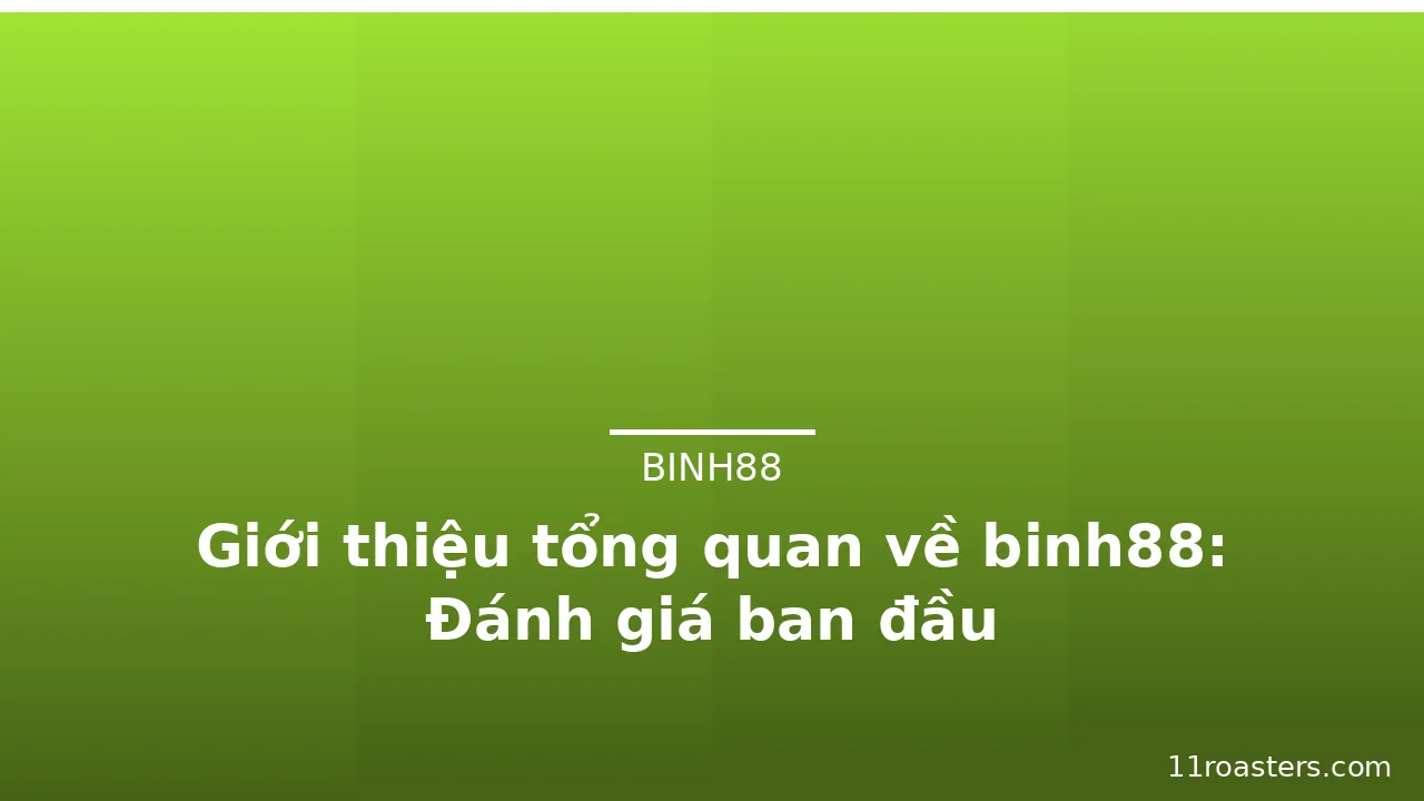 Giới thiệu tổng quan về binh88: Đánh giá ban đầu — binh88 · ảnh 2