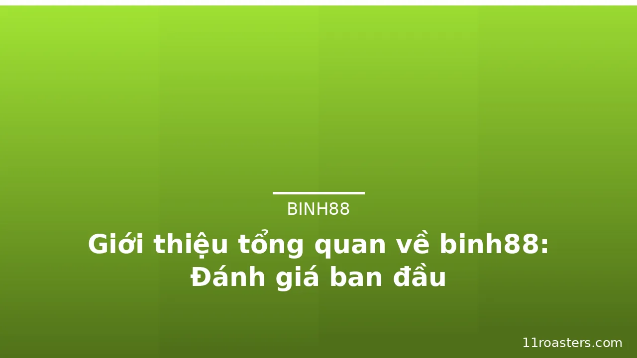 Giới thiệu tổng quan về binh88: Đánh giá ban đầu — binh88 · ảnh 3