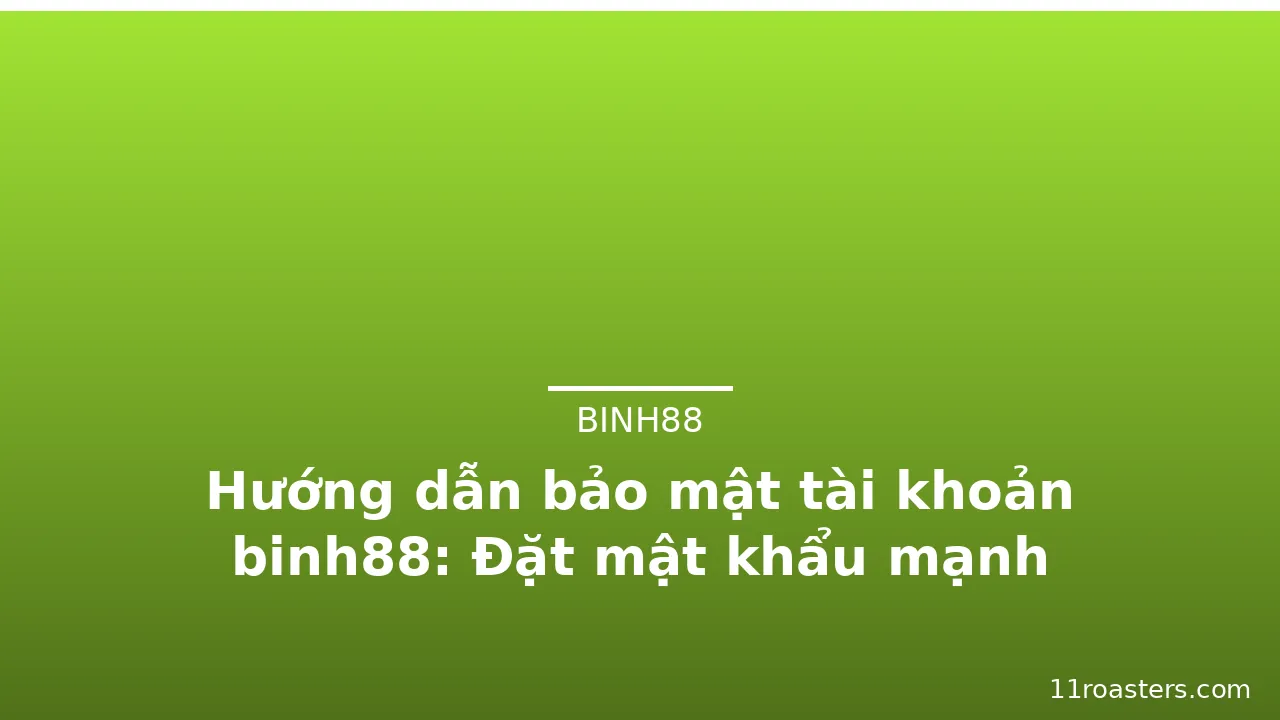 Hướng dẫn bảo mật tài khoản binh88: Đặt mật khẩu mạnh — binh88 · ảnh 3