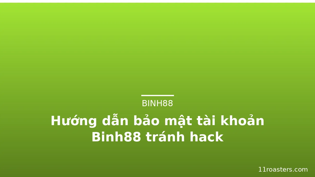 Hướng dẫn bảo mật tài khoản Binh88 tránh hack — binh88 · ảnh 1