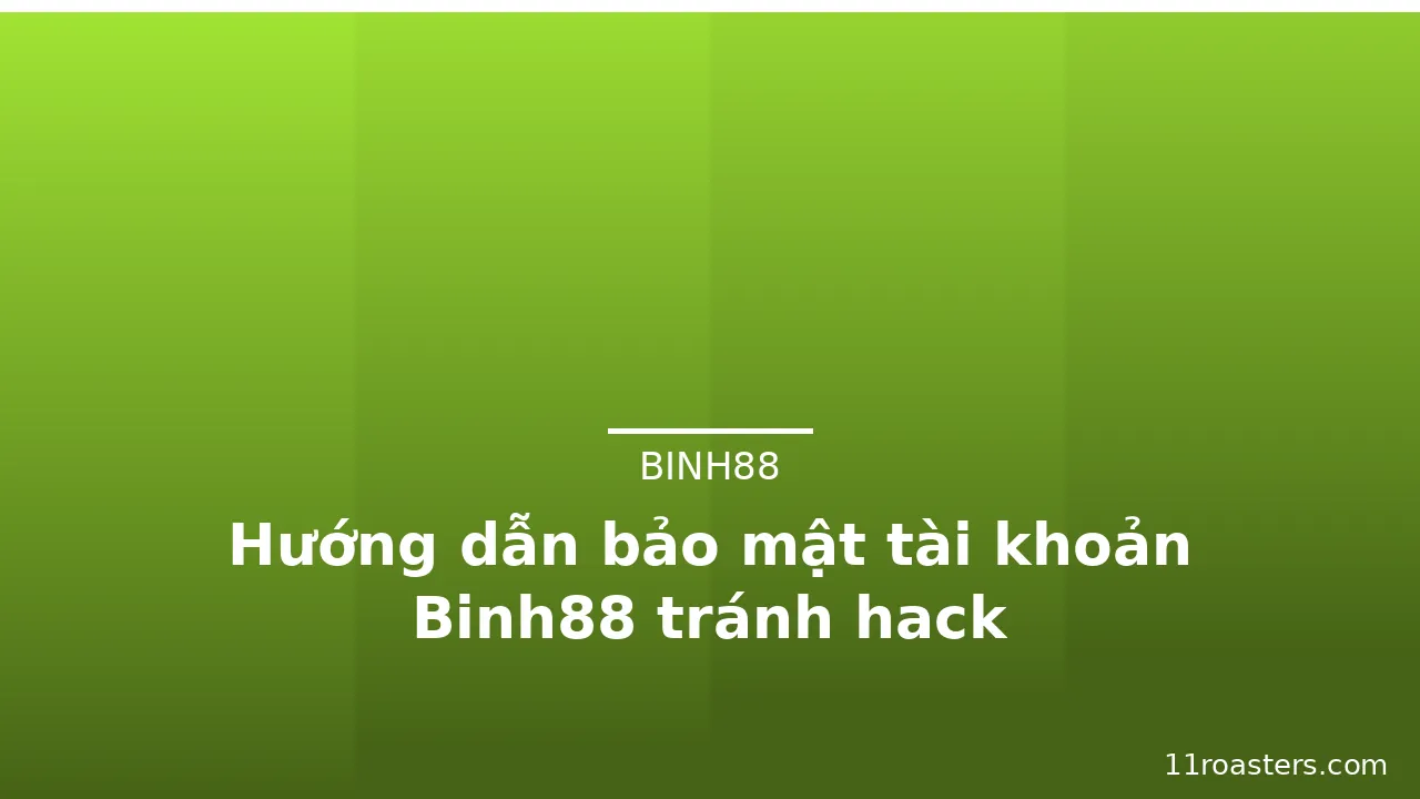 Hướng dẫn bảo mật tài khoản Binh88 tránh hack — binh88 · ảnh 2