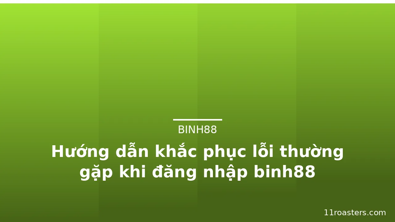 Hướng dẫn khắc phục lỗi thường gặp khi đăng nhập binh88 — binh88 · ảnh 1