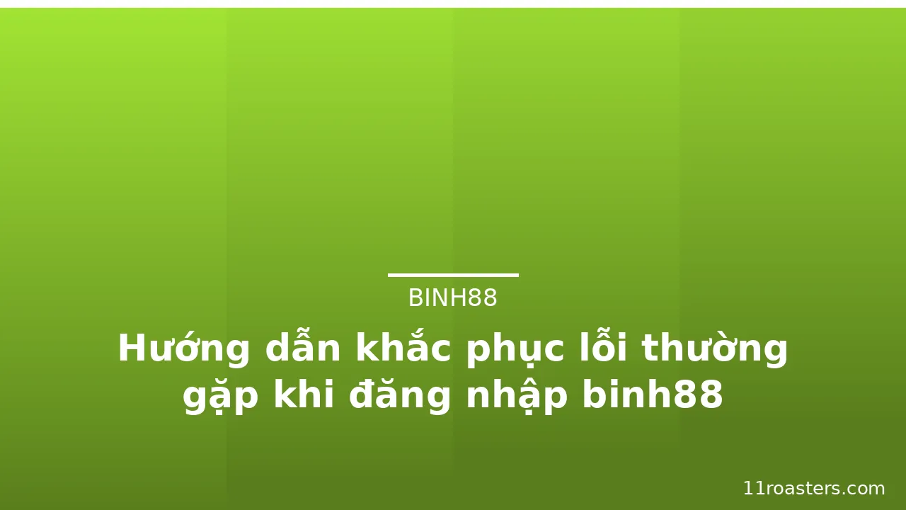 Hướng dẫn khắc phục lỗi thường gặp khi đăng nhập binh88 — binh88 · ảnh 3